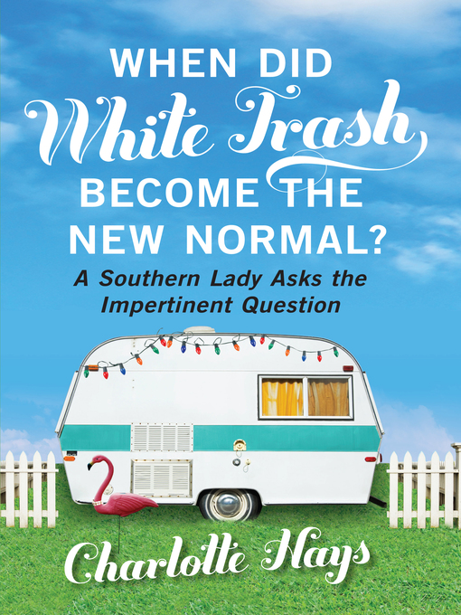Title details for When Did White Trash Become the New Normal? by Charlotte Hays - Available